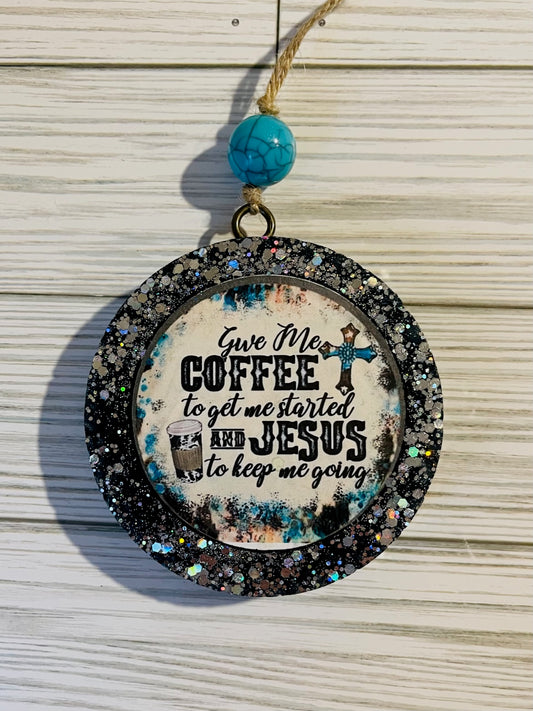 Give me coffee to get me started and Jesus to keep me going